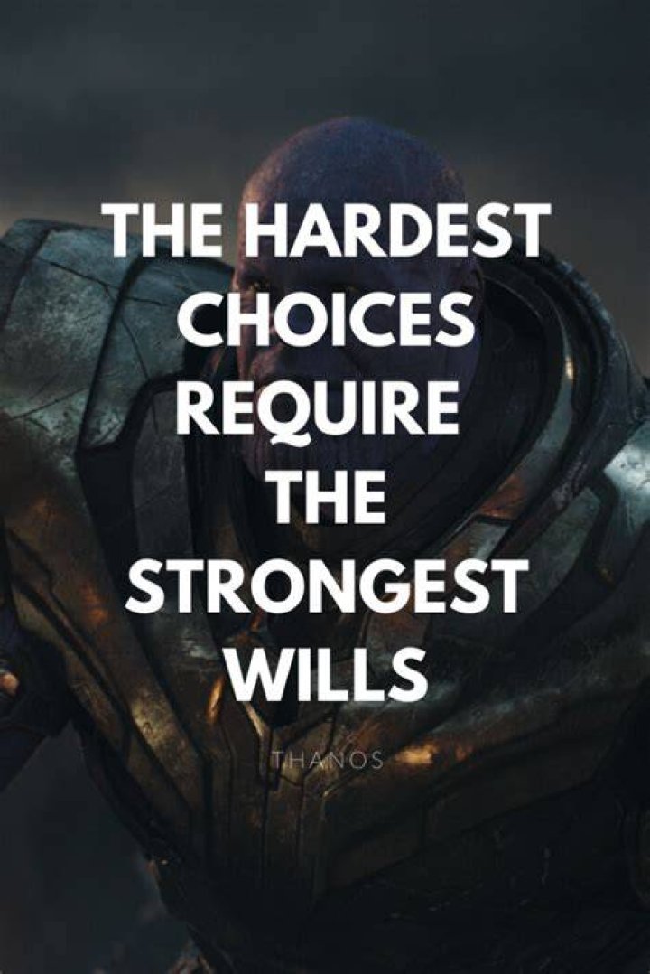 The hardest choices require the strongest wills. Marvel quotes, Thanos